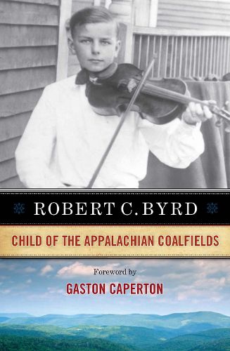 Robert C. Byrd: Child of the Appalachian Coalfields