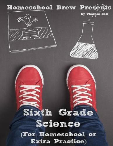 Sixth Grade Science: For Homeschool or Extra Practice