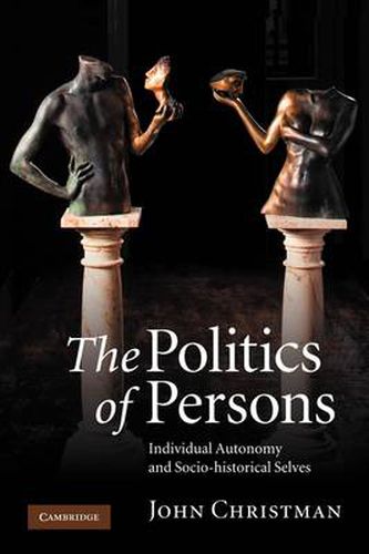 Cover image for The Politics of Persons: Individual Autonomy and Socio-historical Selves