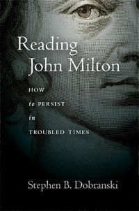 Cover image for Reading John Milton: How to Persist in Troubled Times