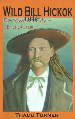 Cover image for Wild Bill Hickok: Deadwood City--End of Trail