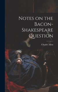 Cover image for Notes on the Bacon-Shakespeare Question