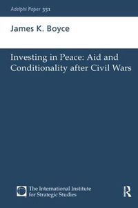 Cover image for Investing in Peace: Aid and Conditionality after Civil Wars