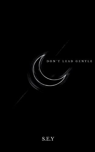 Don't Lead Gentle