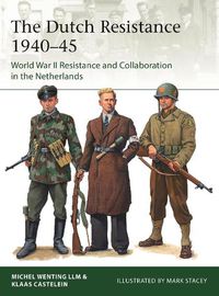 Cover image for The Dutch Resistance 1940-45: World War II Resistance and Collaboration in the Netherlands