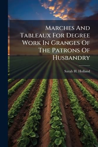 Cover image for Marches And Tableaux For Degree Work In Granges Of The Patrons Of Husbandry