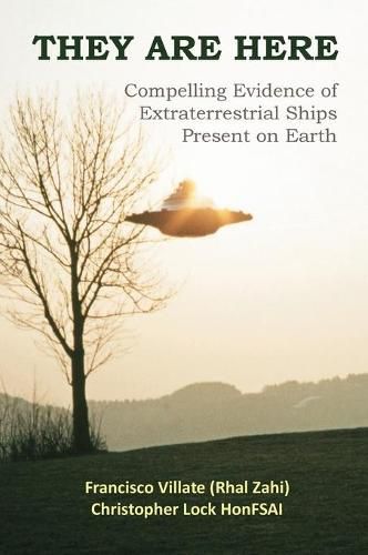 They are Here: Compelling Evidence of Extraterrestrial Ships Present on Earth