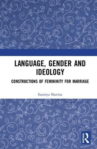 Cover image for Language, Gender and Ideology: Constructions of Femininity for Marriage