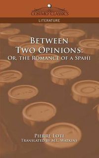 Cover image for Between Two Opinions: Or, the Romance of a Spahi