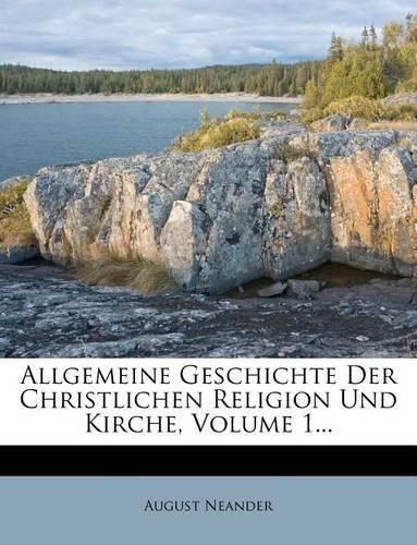 Cover image for Allgemeine Geschichte Der Christlichen Religion Und Kirche, Volume 1...
