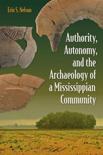 Cover image for Authority, Autonomy, and the Archaeology of a Mississippian Community