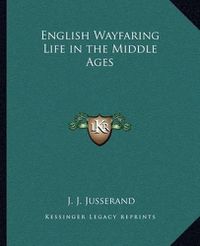 Cover image for English Wayfaring Life in the Middle Ages