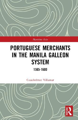 Cover image for Portuguese Merchants in the Manila Galleon System: 1565-1600