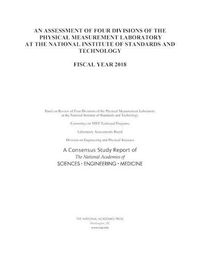 Cover image for An Assessment of Four Divisions of the Physical Measurement Laboratory at the National Institute of Standards and Technology: Fiscal Year 2018