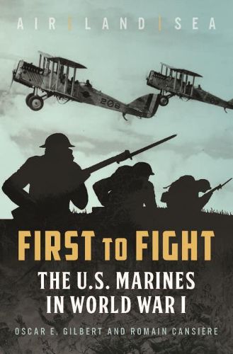 First to Fight: The U.S. Marines in World War I