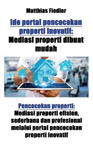 Ide portal pencocokan properti inovatif: Mediasi properti dibuat mudah: Pencocokan properti: Mediasi properti efisien, sederhana dan profesional melalui portal pencocokan properti inovatif