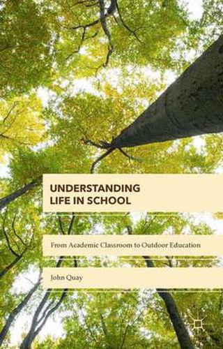 Cover image for Understanding Life in School: From Academic Classroom to Outdoor Education