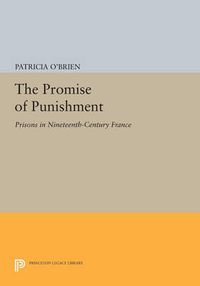 Cover image for The Promise of Punishment: Prisons in Nineteenth-Century France