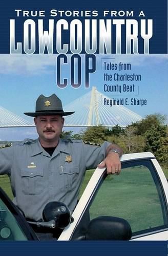 Cover image for True Stories from a Lowcountry Cop: Tales from the Charleston County Beat