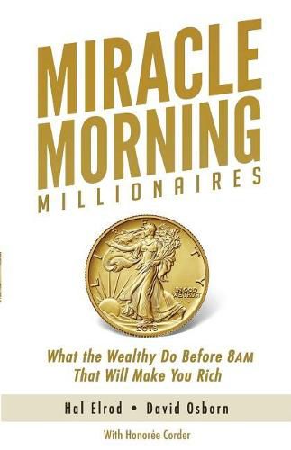 Cover image for Miracle Morning Millionaires: What the Wealthy Do Before 8AM That Will Make You Rich