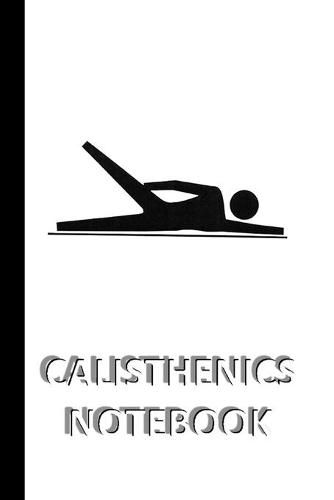 Cover image for CALISTHENICS NOTEBOOK [ruled Notebook/Journal/Diary to write in, 60 sheets, Medium Size (A5) 6x9 inches]