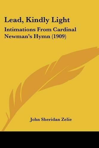 Cover image for Lead, Kindly Light: Intimations from Cardinal Newman's Hymn (1909)