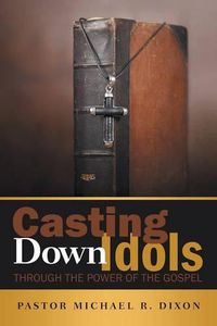 Cover image for Casting Down Idols: Through the Power of the Gospel