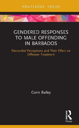 Cover image for Gendered Responses to Male Offending in Barbados: Patriarchal Perceptions and Their Effect on Offender Treatment