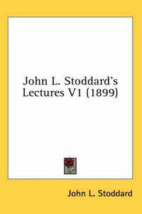 Cover image for John L. Stoddard's Lectures V1 (1899)