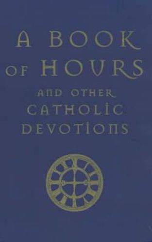 Cover image for A Book of Hours: And Other Catholic Devotions
