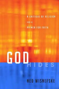 Cover image for God Hides: A Critique of Religion and a Primer for Faith