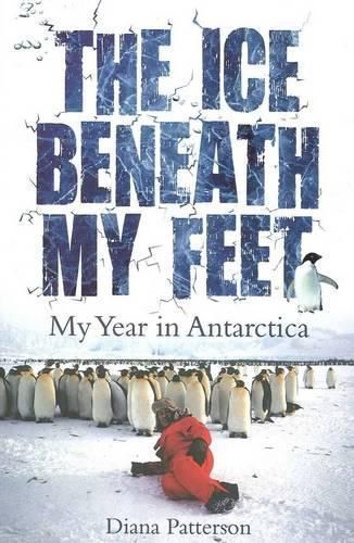 Cover image for The Ice Beneath My Feet: My Year In Antarctica