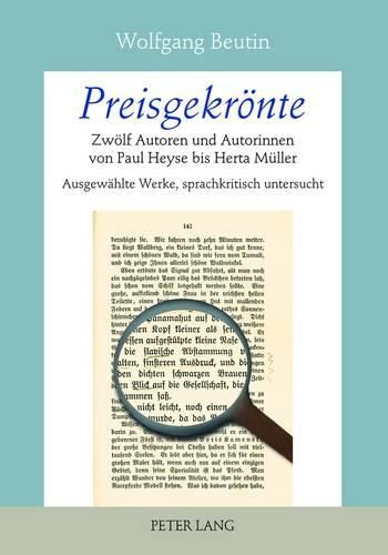 Preisgekroente: Zwoelf Autoren Und Autorinnen Von Paul Heyse Bis Herta Mueller- Ausgewaehlte Werke, Sprachkritisch Untersucht