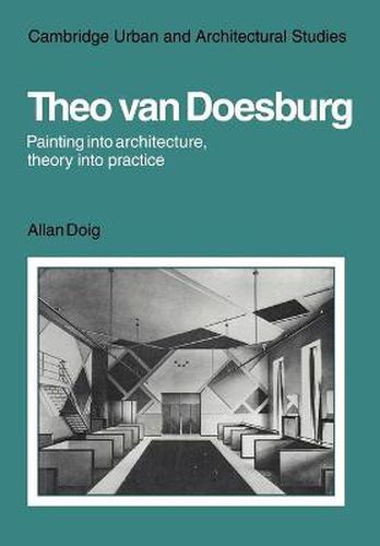 Cover image for Theo Van Doesburg: Painting into Architecture, Theory into Practice
