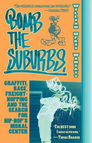 Bomb The Suburbs: Graffiti, Race, Freight-Hopping and the Search for Hip-Hop's Moral Center
