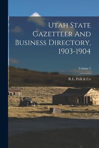 Cover image for Utah State Gazetteer And Business Directory, 1903-1904; Volume 2