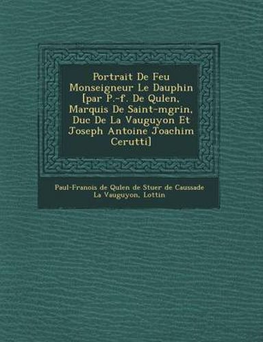 Portrait de Feu Monseigneur Le Dauphin [Par P.-F. de Qu Len, Marquis de Saint-M Grin, Duc de La Vauguyon Et Joseph Antoine Joachim Cerutti]