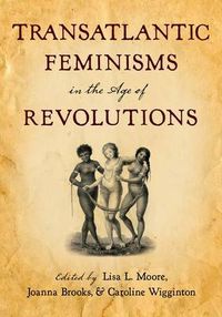 Cover image for Transatlantic Feminisms in the Age of Revolutions
