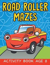 Cover image for Road Roller Mazes: Activity Book Age 8