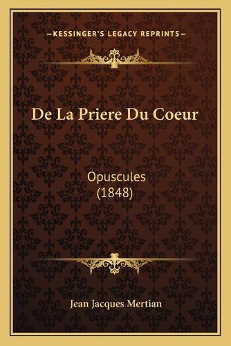 Cover image for de La Priere Du Coeur: Opuscules (1848)