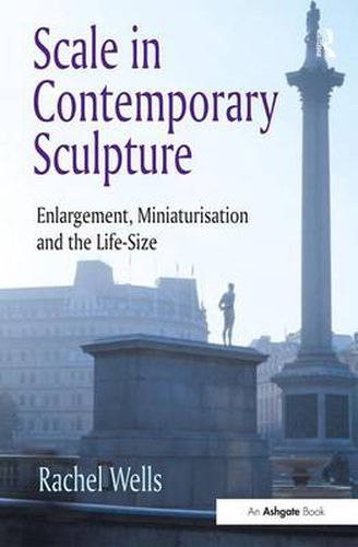 Cover image for Scale in Contemporary Sculpture: Enlargement, Miniaturisation and the Life-Size