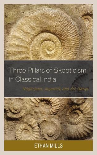 Cover image for Three Pillars of Skepticism in Classical India: Nagarjuna, Jayarasi, and Sri Harsa