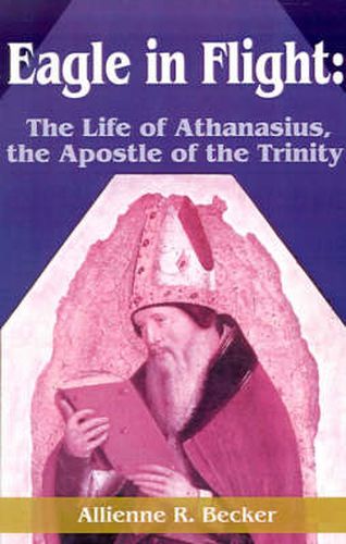 Cover image for Eagle in Flight: The Life of Athanasius, the Apostle of the Trinity