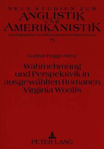 Wahrnehmung Und Perspektivik in Ausgewaehlten Romanen Virginia Woolfs