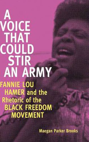 Cover image for A Voice That Could Stir an Army: Fannie Lou Hamer and the Rhetoric of the Black Freedom Movement