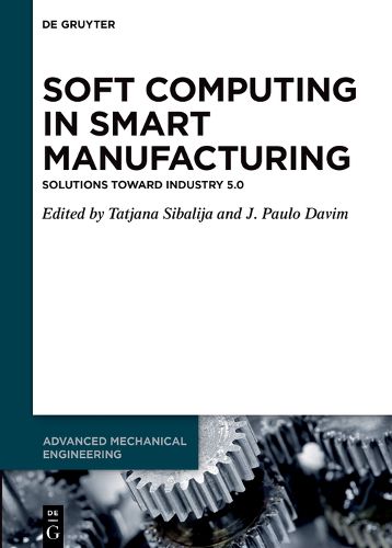 Cover image for Soft Computing in Smart Manufacturing: Solutions toward Industry 5.0