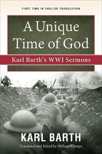 Cover image for A Unique Time of God: Karl Barth's WWI Sermons