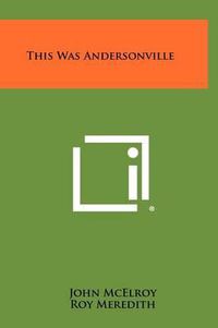 Cover image for This Was Andersonville