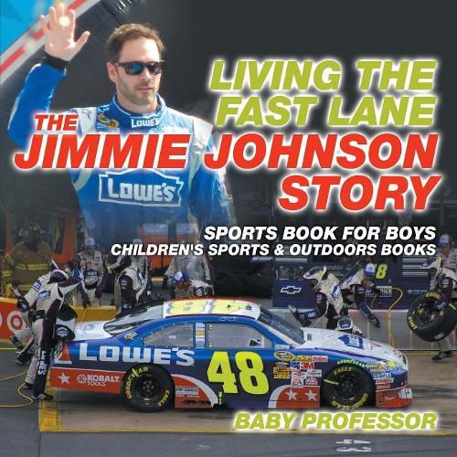 Cover image for Living the Fast Lane: The Jimmie Johnson Story - Sports Book for Boys Children's Sports & Outdoors Books