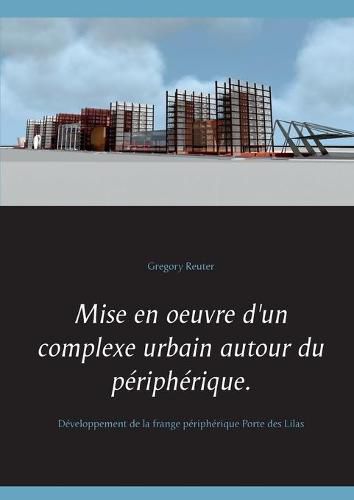 Cover image for Mise en oeuvre d'un complexe urbain autour du peripherique.: Developpement de la frange peripherique Porte des Lilas